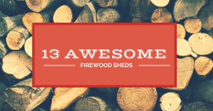 13 Firewood Sheds that Would Make a Lumberjack Jealous